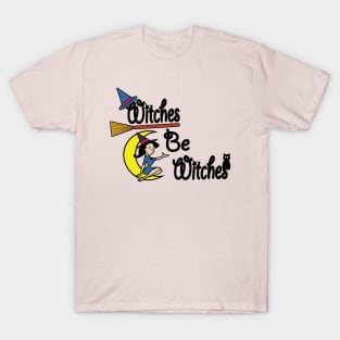 Witches be witches T-Shirt